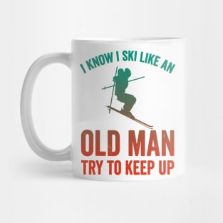 I Know I Ski Like An Old Man Try to Keep Up Mug